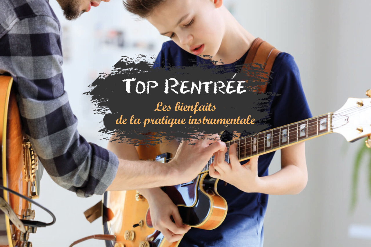 Top Rentrée, les bienfaits de la pratique instrumentale